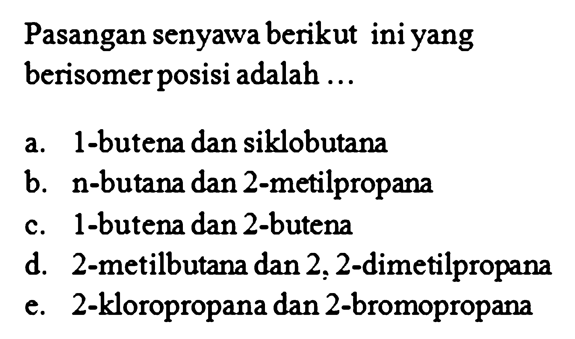 Pasangan senyawa berikut ini yang berisomer posisi adalah ... 