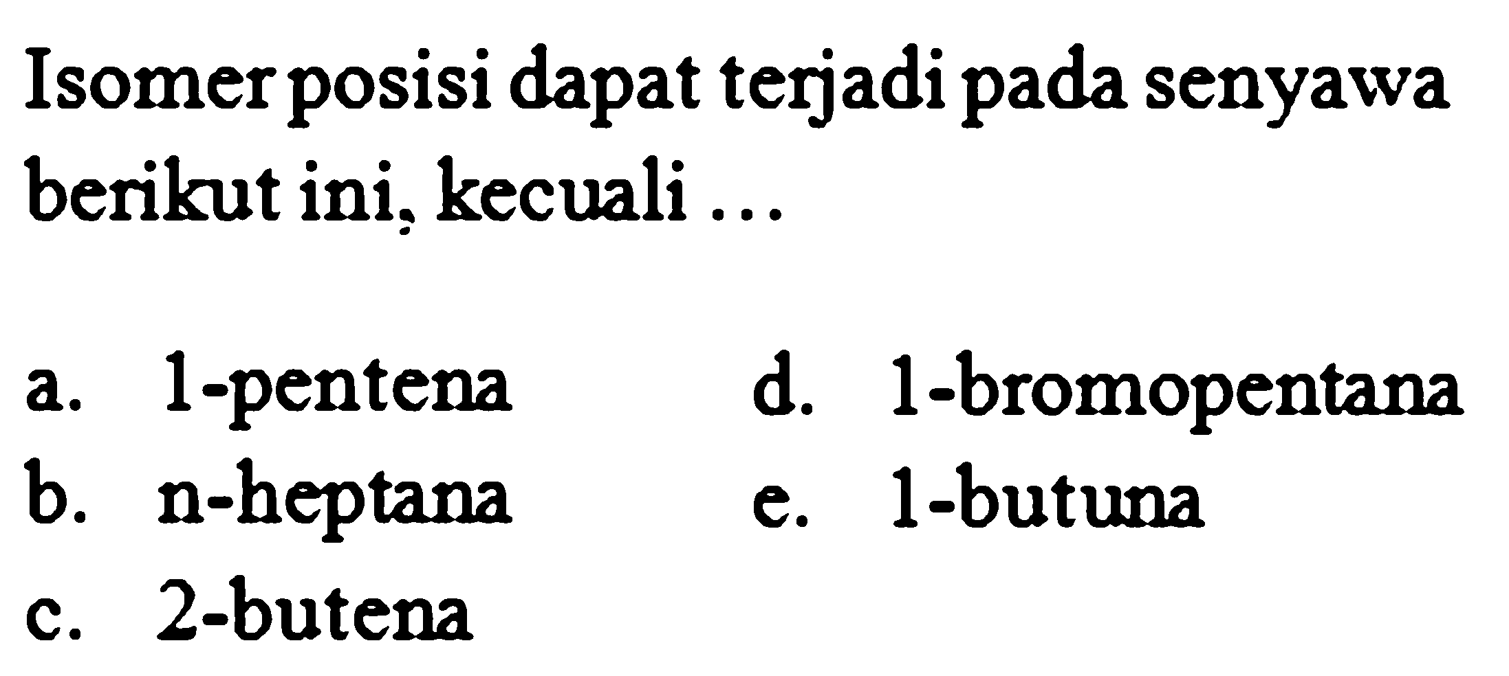 Isomer posisi dapat terjadipada senyawa berikut ini, kecuali ... 