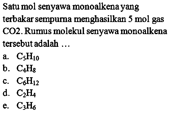 Satu mol senyawa monoalkena yang terbakar sempurna menghasilkan 5 mol gas CO2. Rumus molekul senyawa monoalkena tersebut adalah ... 