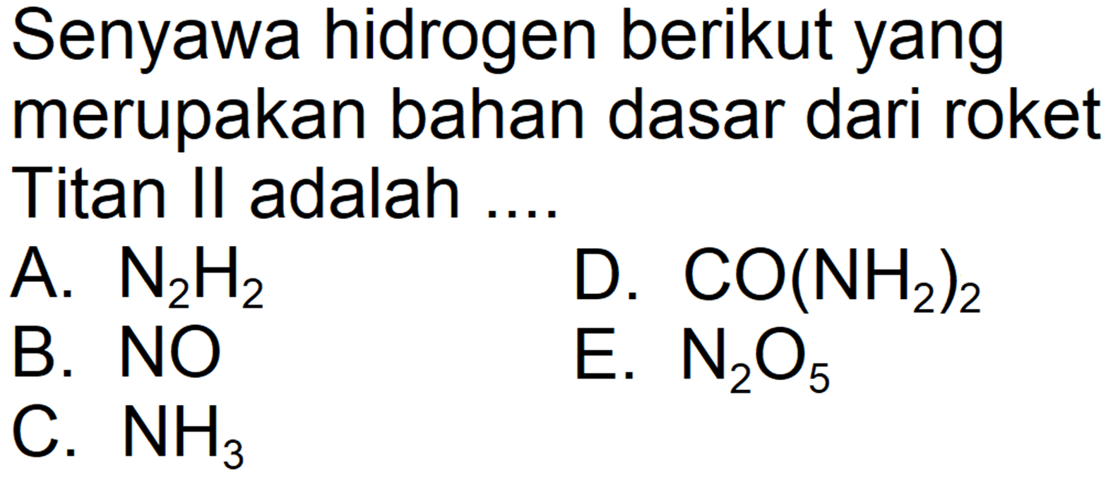 Senyawa hidrogen berikut yang merupakan bahan dasar dari roket Titan II adalah .... 