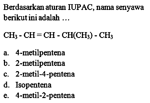 Berdasarkan aturan IUPAC, nama senyawa berikut ini adalah ... CH3 - CH = CH - CH(CH3) - CH3 