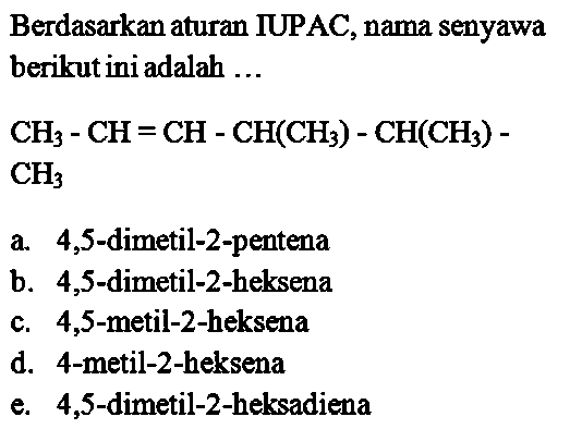 Berdasarkan aturan IUPAC, nama senyawa berikut ini adalah ... CH3 - CH = CH - CH(CH3) - CH(CH3) - CH3  