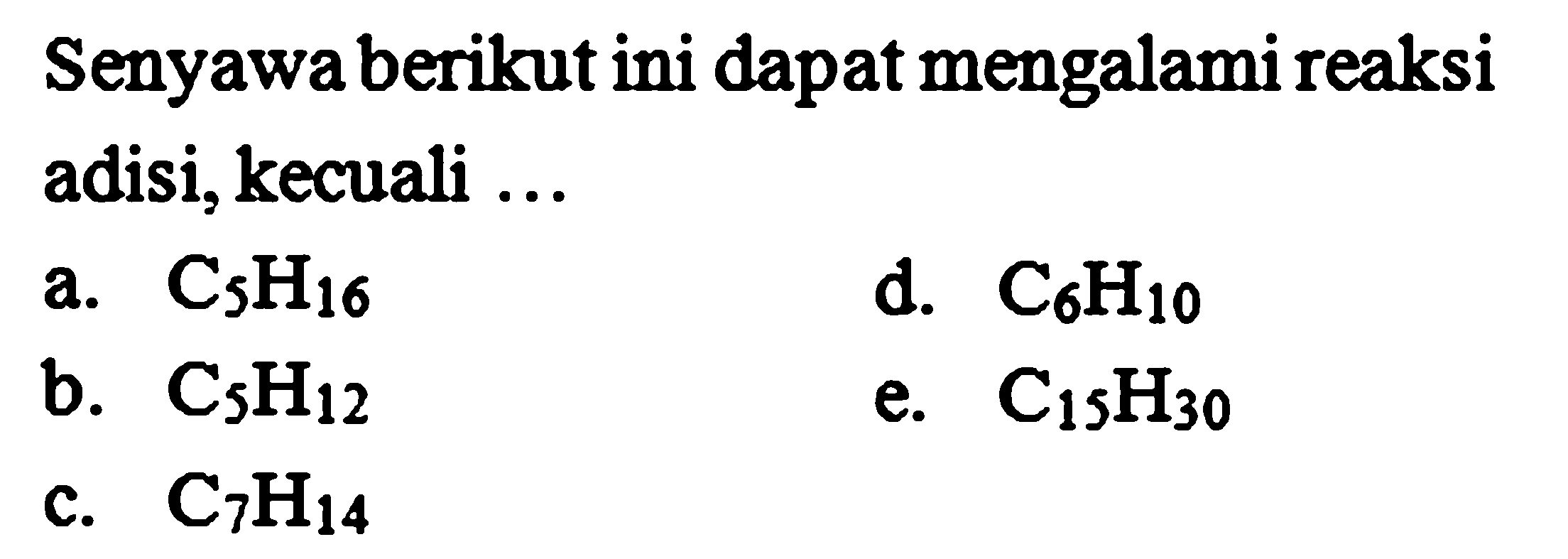 Senyawa berikut ini dapat mengalami reaksi adisi, kecuali ...
