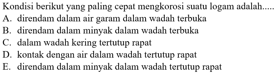 Kondisi berikut yang paling cepat mengkorosi suatu logam adalah.....