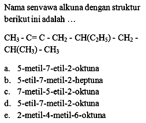 Nama senyawa alkuna dengan struktur berikut ini adalah ... CH3 - C = C - CH2 - CH(C2H5) - CH2 - CH(CH3) - CH3  