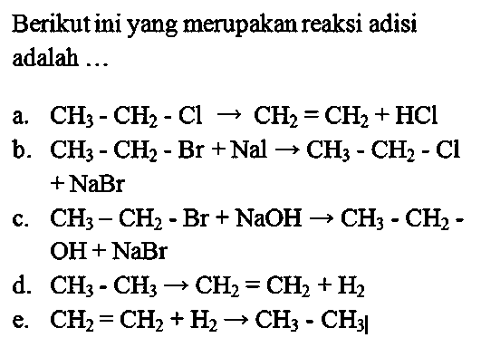 Berikut ini yang merupakan reaksi adisi adalah ... 