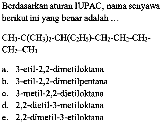 Berdasarkan aturan IUPAC, nama senyawa berikut ini yang benar adalah ... CH3 - C(CH3)2 - CH(C2H5) - CH2 - CH2 - CH2 - CH2 - CH3 