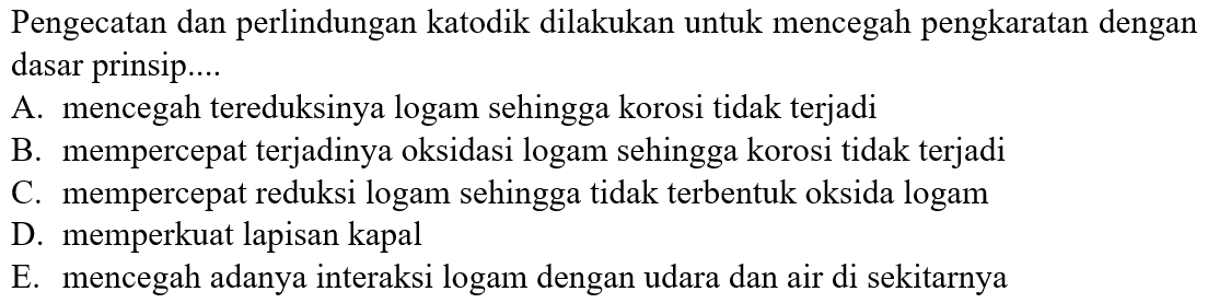 Pengecatan dan perlindungan katodik dilakukan untuk mencegah pengkaratan dengan dasar prinsip....