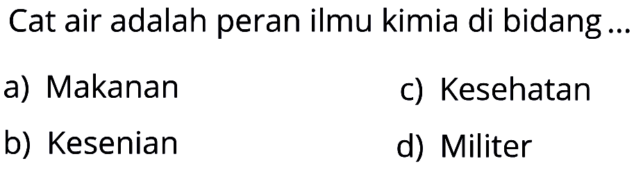 Cat air adalah peran ilmu kimia di bidang ...