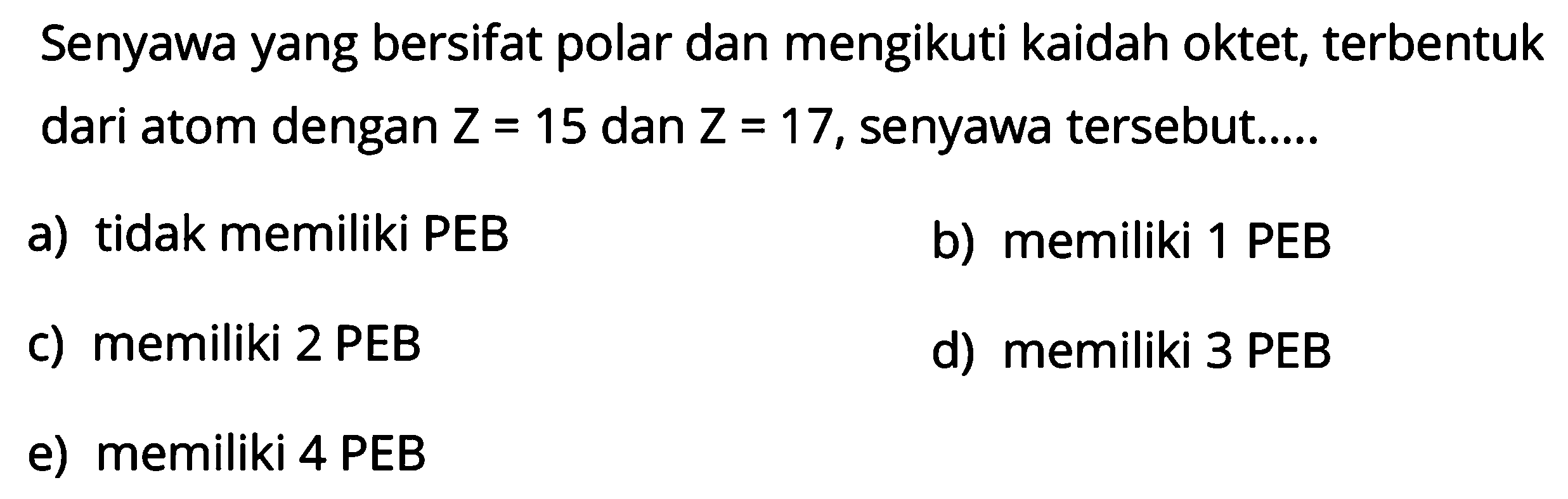 Senyawa yang bersifat polar dan mengikuti kaidah oktet, terbentuk dari atom dengan Z=15 dan Z=17 , senyawa tersebut.....
