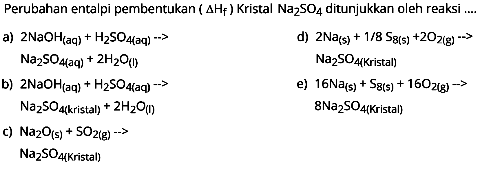 Perubahan entalpi pembentukan (delta Hf) Kristal  Na2SO4  ditunjukkan oleh reaksi ....