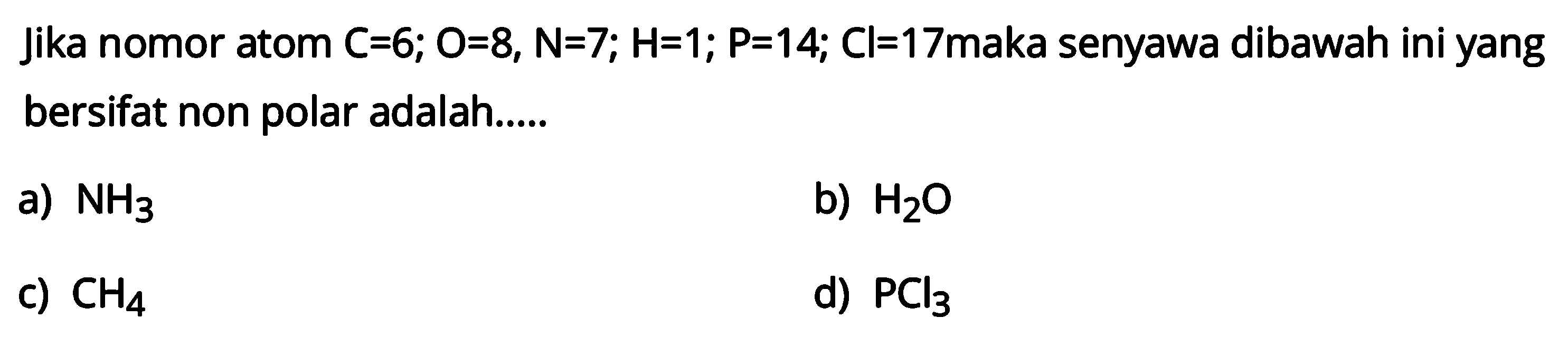 Jika nomor atom  C=6 ;   O=8, N=7 ; H=1 ; P=14 ; Cl=17  maka senyawa dibawah ini yang bersifat non polar adalah..... 