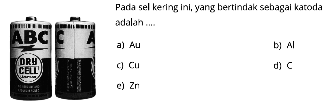 Pada sel kering ini, yang bertindak sebagai katoda adalah ....