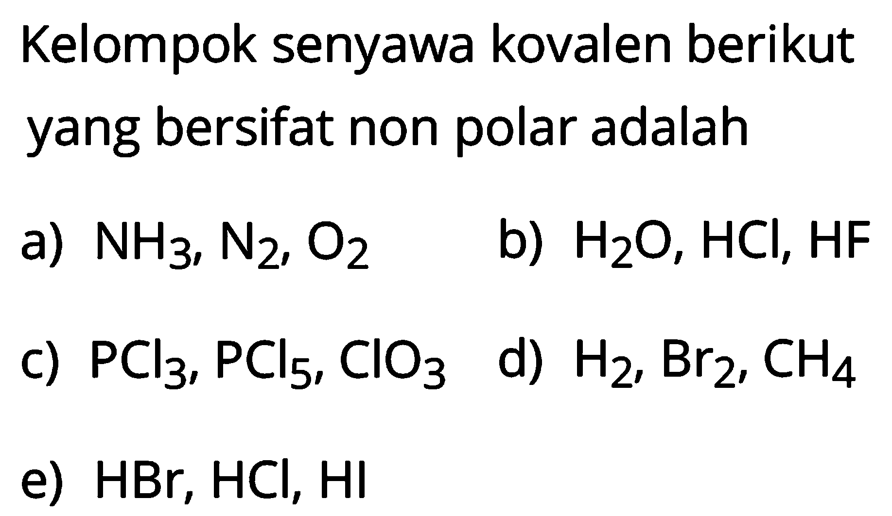 Kelompok senyawa kovalen berikut yang bersifat non polar adalah 