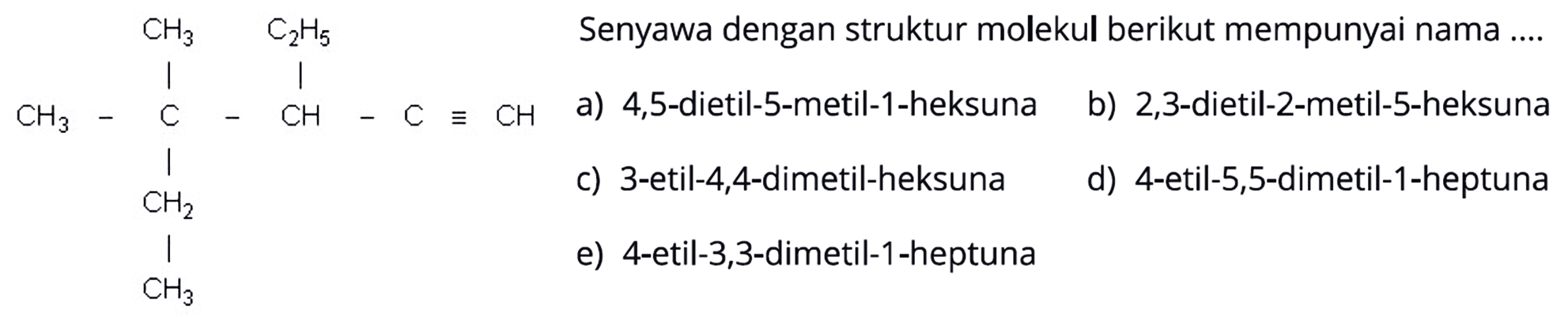 CH3-C-CH-C=CH CH2 CH3 CH3 C2H5 Senyawa dengan struktur molekul berikut mempunyai nama .... 