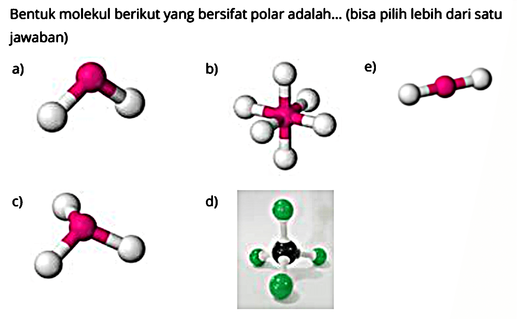 Bentuk molekul berikut yang bersifat polar adalah... (bisa pilih lebih dari satu jawaban)