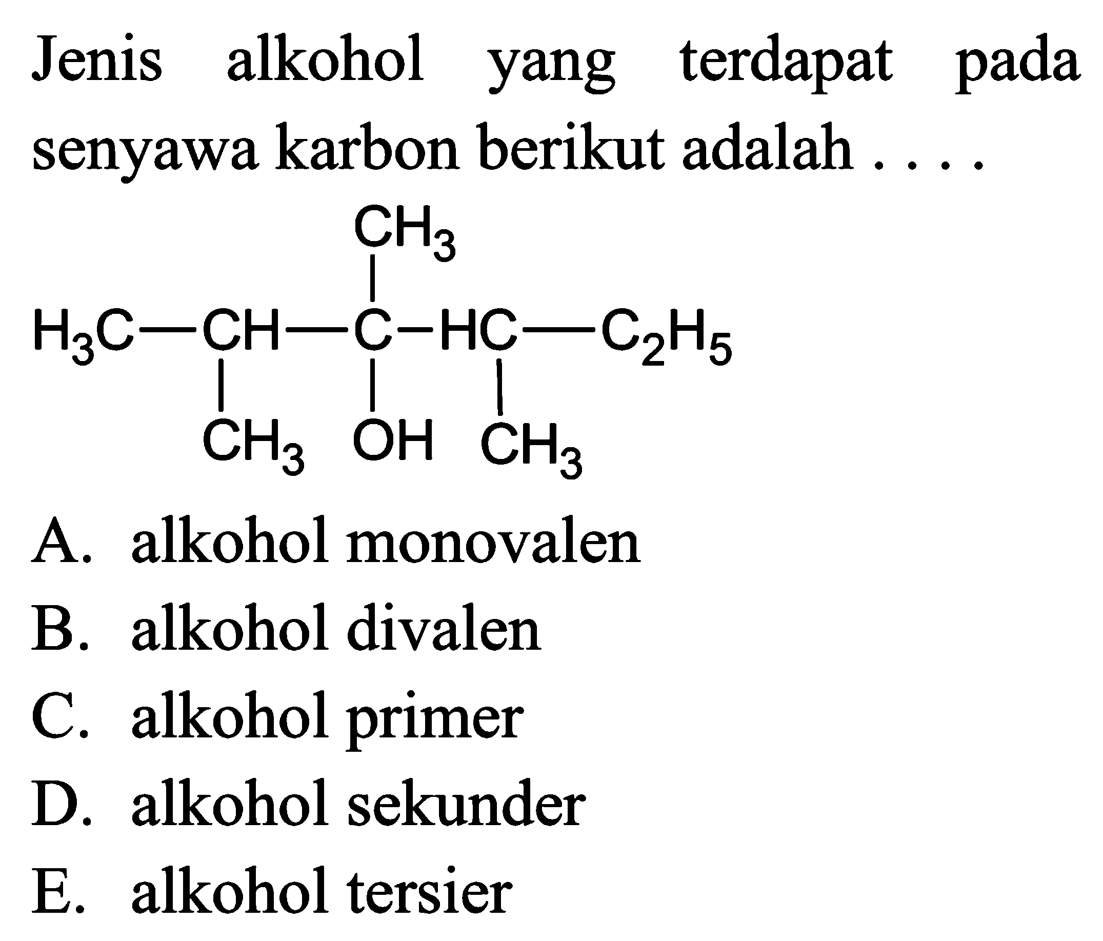 Jenis alkohol yang terdapat pada senyawa karbon berikut adalah ....
H3C-CH-C-HC-C2H5 CH3 CH3 OH CH3
