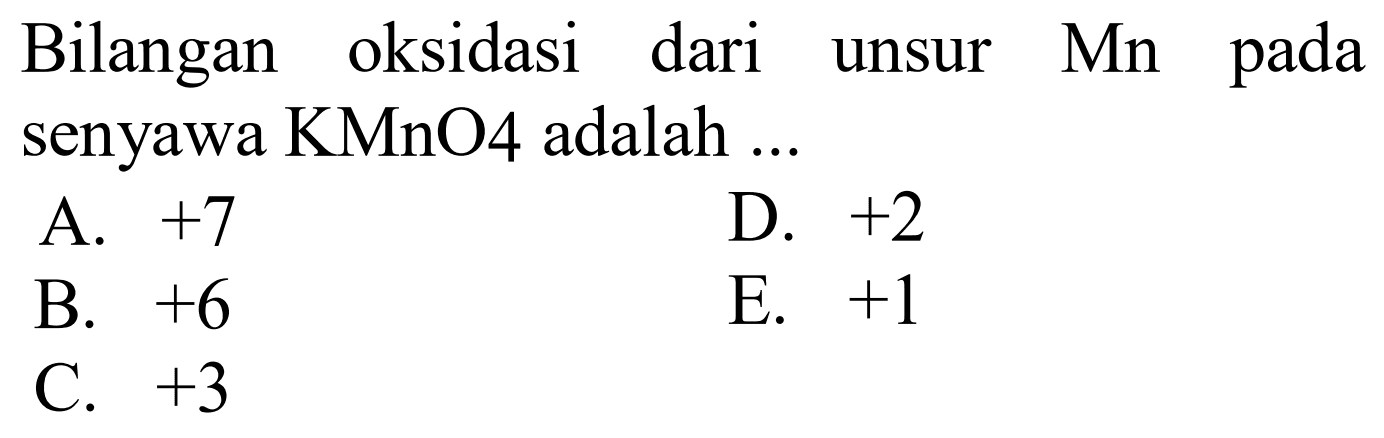 Bilangan oksidasi dari Mn unsur pada senyawa KMnO4 adalah