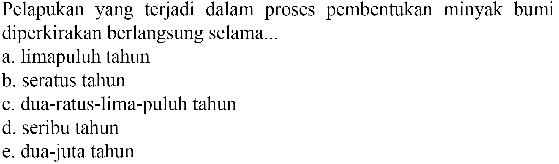 Pelapukan yang terjadi dalam proses pembentukan minyak bumi diperkirakan berlangsung selama...
