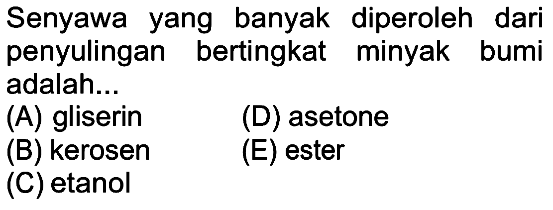 Senyawa yang banyak diperoleh dari penyulingan bertingkat minyak bumi adalah ...
