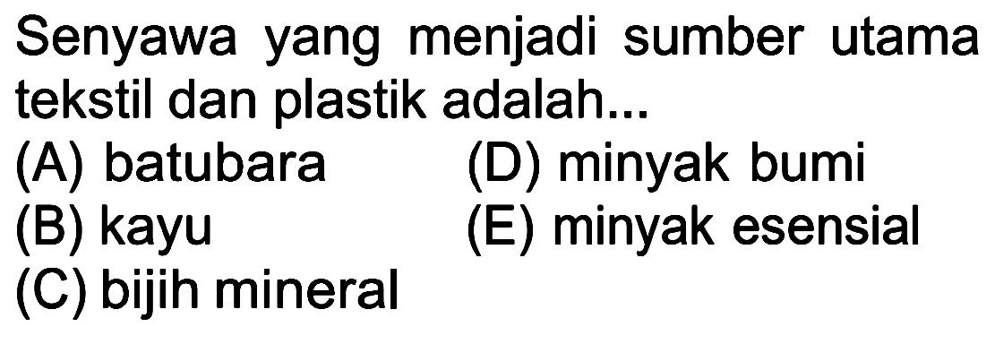 Senyawa yang menjadi sumber utama tekstil dan plastik adalah...
