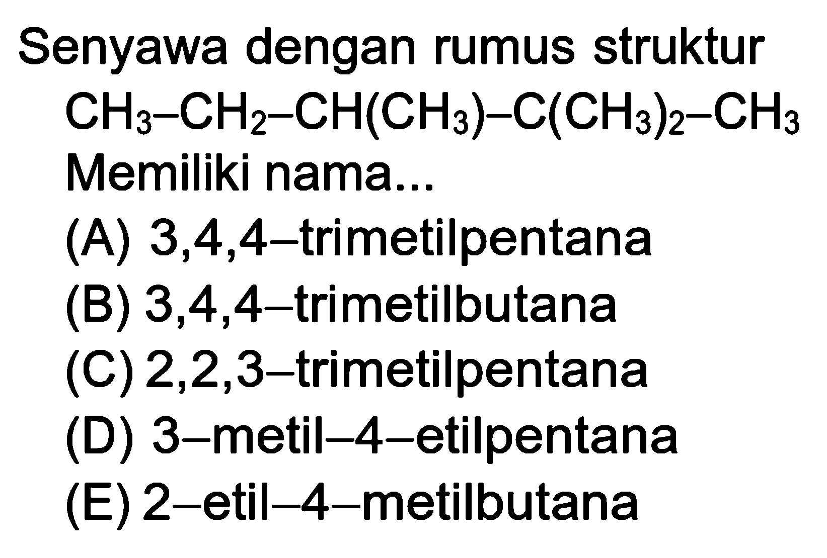 Senyawa dengan rumus struktur CH3-CH2-CH(CH3)-C(CH3)2-CH3 Memiliki nama... 