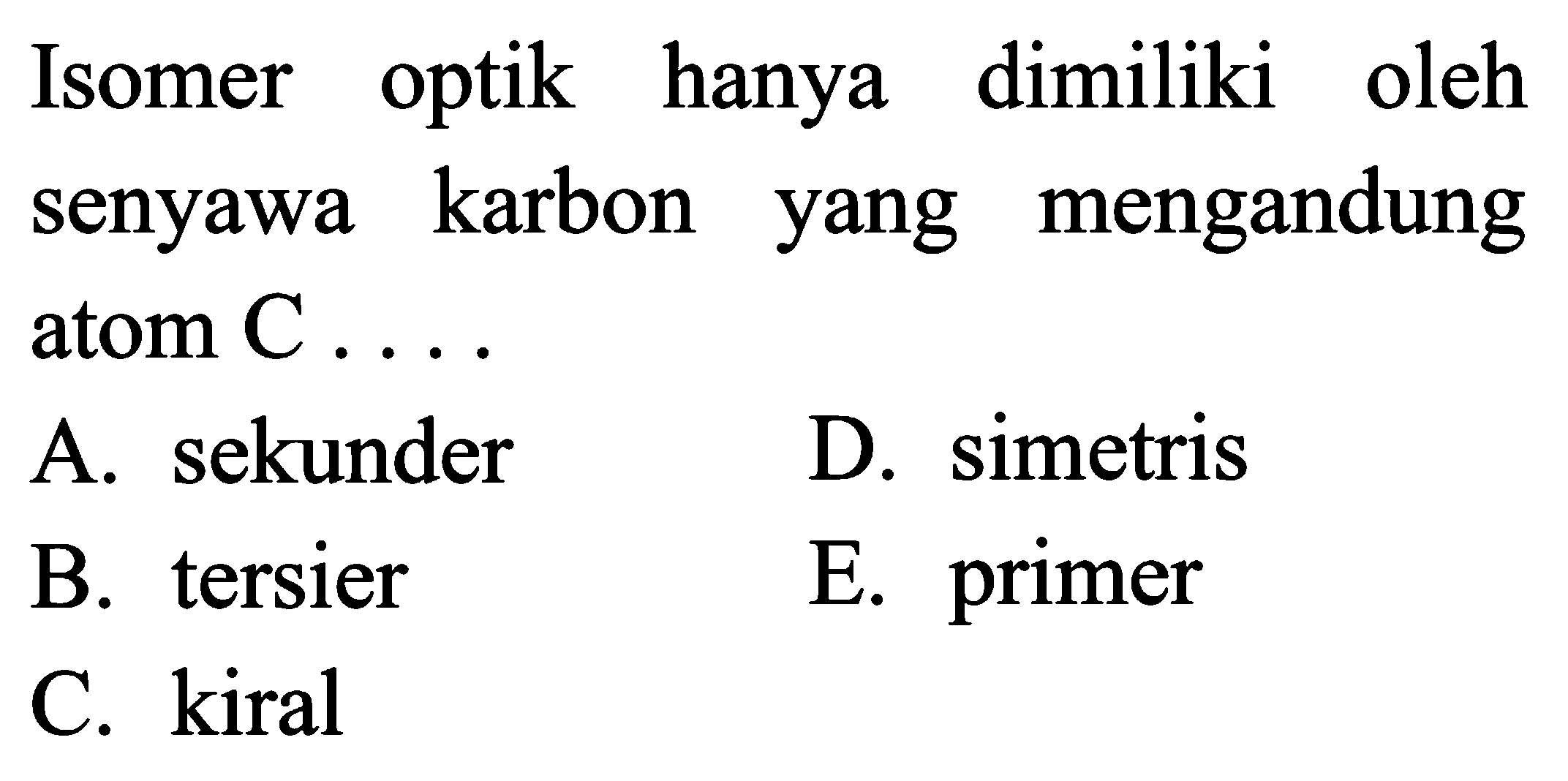 Isomer optik hanya dimiliki oleh senyawa karbon yang mengandung atom C ....