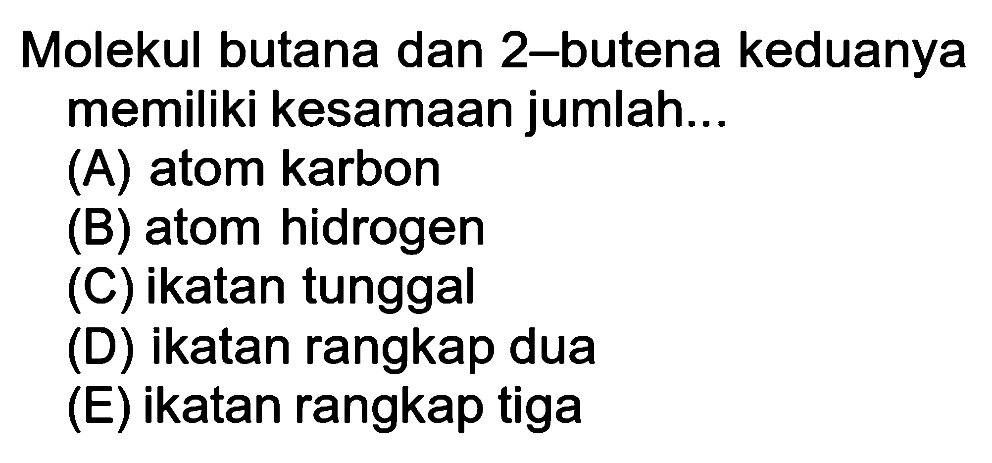 Molekul butana dan 2-butena keduanya memiliki kesamaan jumlah...
