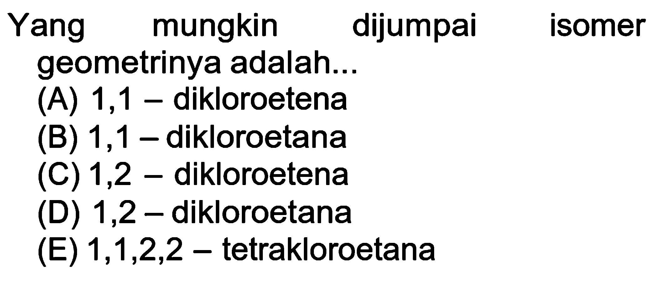 Yang mungkin dijumpai isomer geometrinya adalah...
