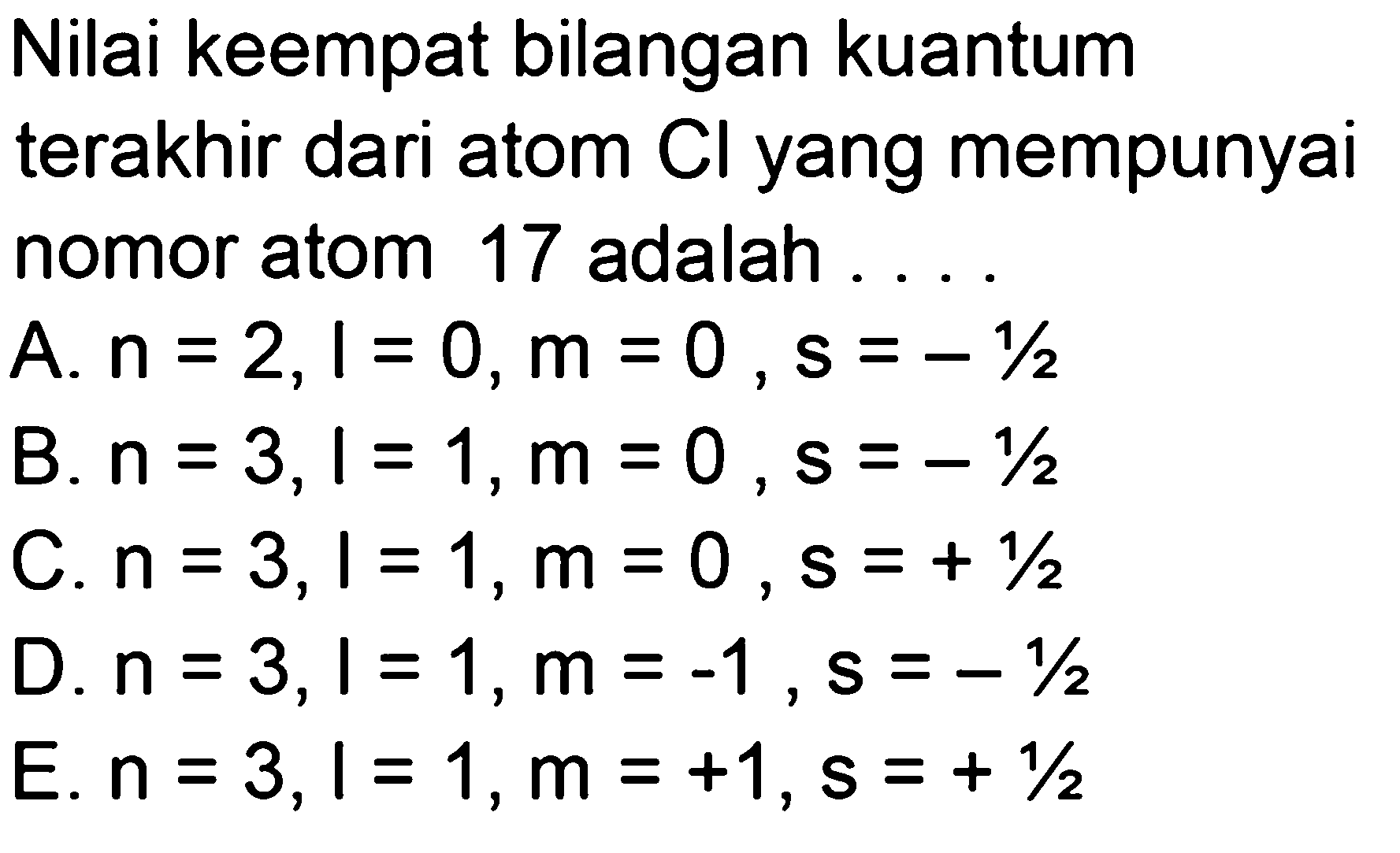 Nilai keempat bilangan kuantum terakhir dari atom  Cl  yang mempunyai nomor atom 17 adalah ....