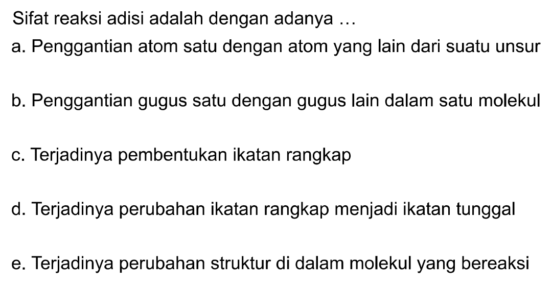 Sifat reaksi adisi adalah dengan adanya ... 