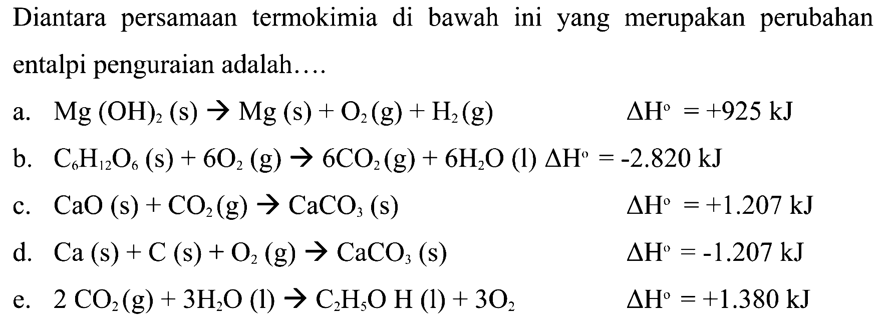 Diantara persamaan termokimia di bawah ini yang merupakan perubahan entalpi penguraian adalah....