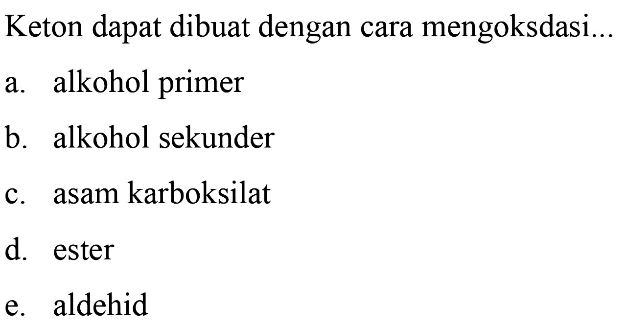 Keton dapat dibuat dengan cara mengoksdasi... 