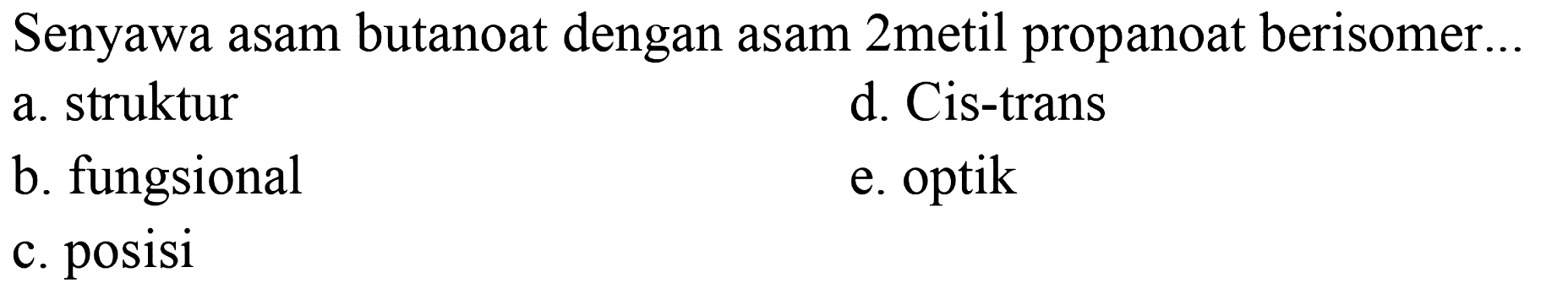 Senyawa asam butanoat dengan asam 2 metil propanoat berisomer... 