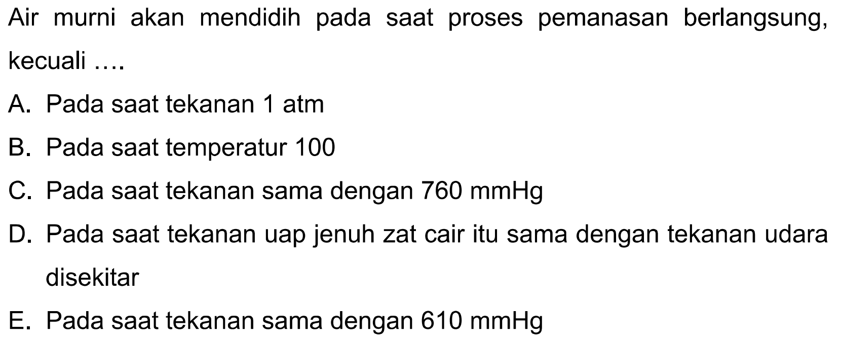 Air murni akan mendidih pada saat proses pemanasan berlangsung, kecuali ....