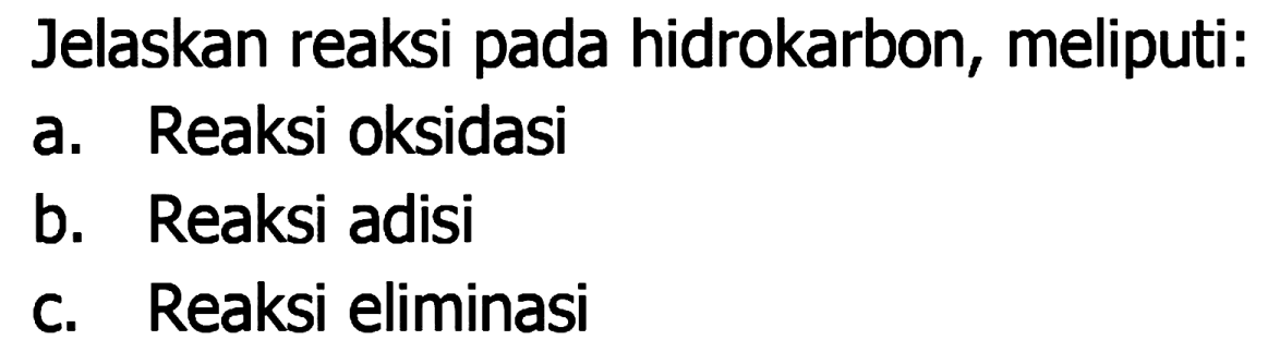 Jelaskan reaksi pada hidrokarbon, meliputi:
a. Reaksi oksidasi
b. Reaksi adisi
c. Reaksi eliminasi