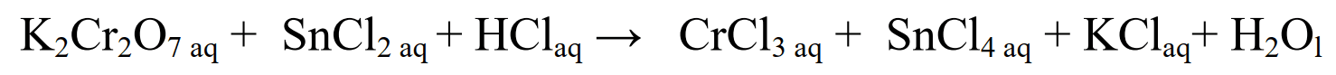 K2Cr2O7 (aq) + SnCl2 (aq) + HCl (aq) - > CrCl3 (aq) + SnCl4 (aq) + KCl (aq) + H2O (l)