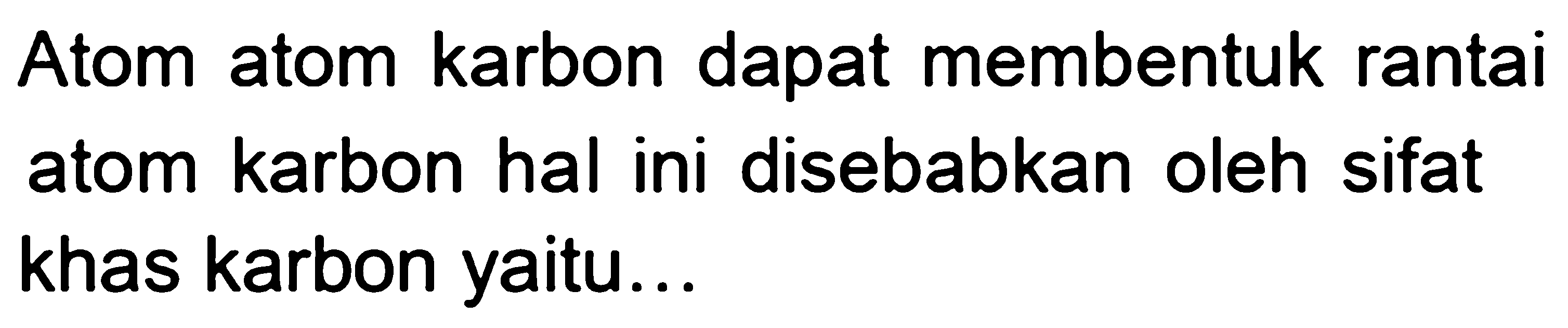 Atom atom karbon dapat membentuk rantai atom karbon hal ini disebabkan oleh sifat khas karbon yaitu...