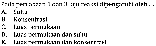 Pada percobaan 1 dan 3 laju reaksi dipengaruhi oleh .... 