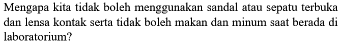 Mengapa kita tidak boleh menggunakan sendal atau sepatu terbuka dan lensa kontak serta tidak boleh makan dan minum saat berada di laboratorium?