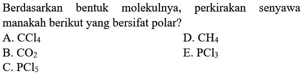 Berdasarkan bentuk molekulnya, perkirakan senyawa manakah berikut yang bersifat polar?