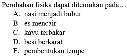 Perubahan fisika dapat ditemukan pada...