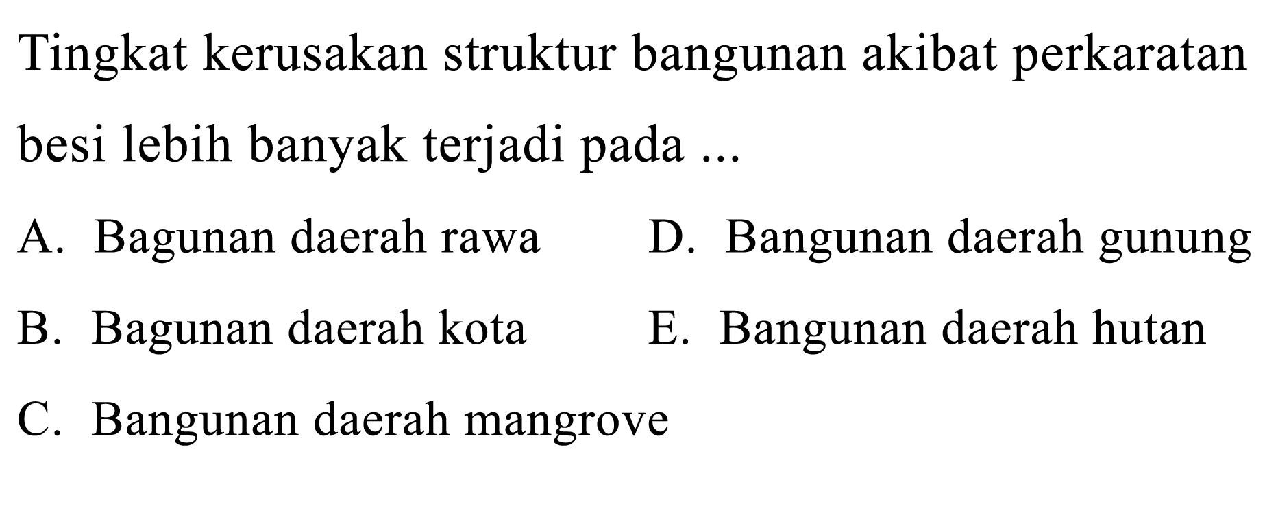 Tingkat kerusakan struktur bangunan akibat perkaratan besi lebih banyak terjadi pada ... 
