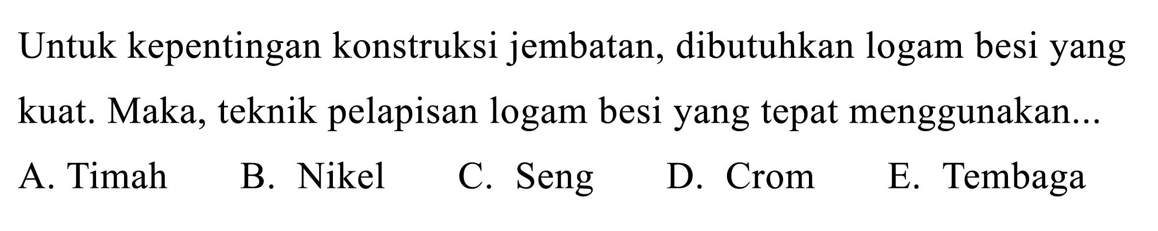 Untuk kepentingan konstruksi jembatan, dibutuhkan logam besi yang kuat. Maka, teknik pelapisan logam besi yang tepat menggunakan...
