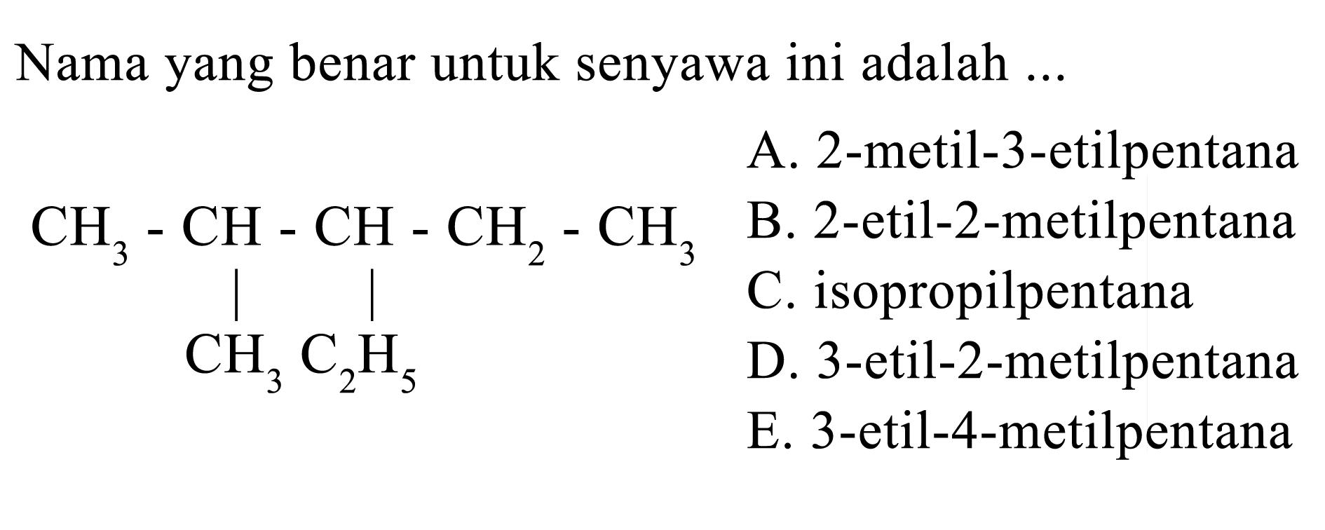 Nama yang benar untuk senyawa ini adalah ... CH3-CH-CH-CH2-CH3 CH3 C2H5 