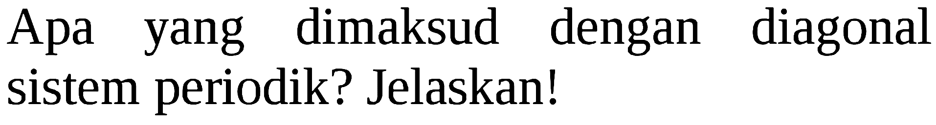 Apa yang dimaksud dengan diagonal sistem periodik? Jelaskan!