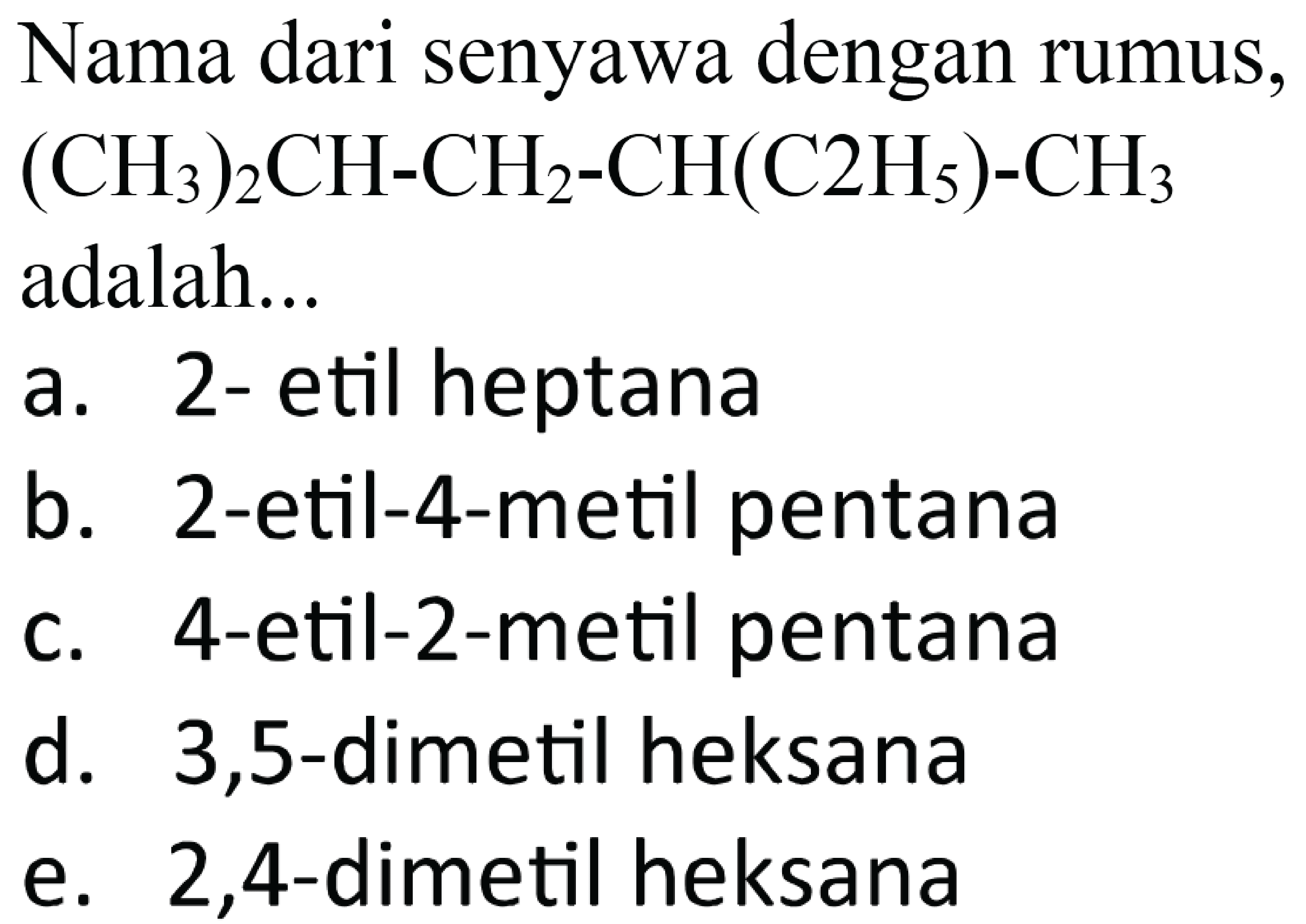 Nama dari senyawa dengan rumus, (CH3)2CH - CH2 - CH(C2H5) - CH3 adalah...