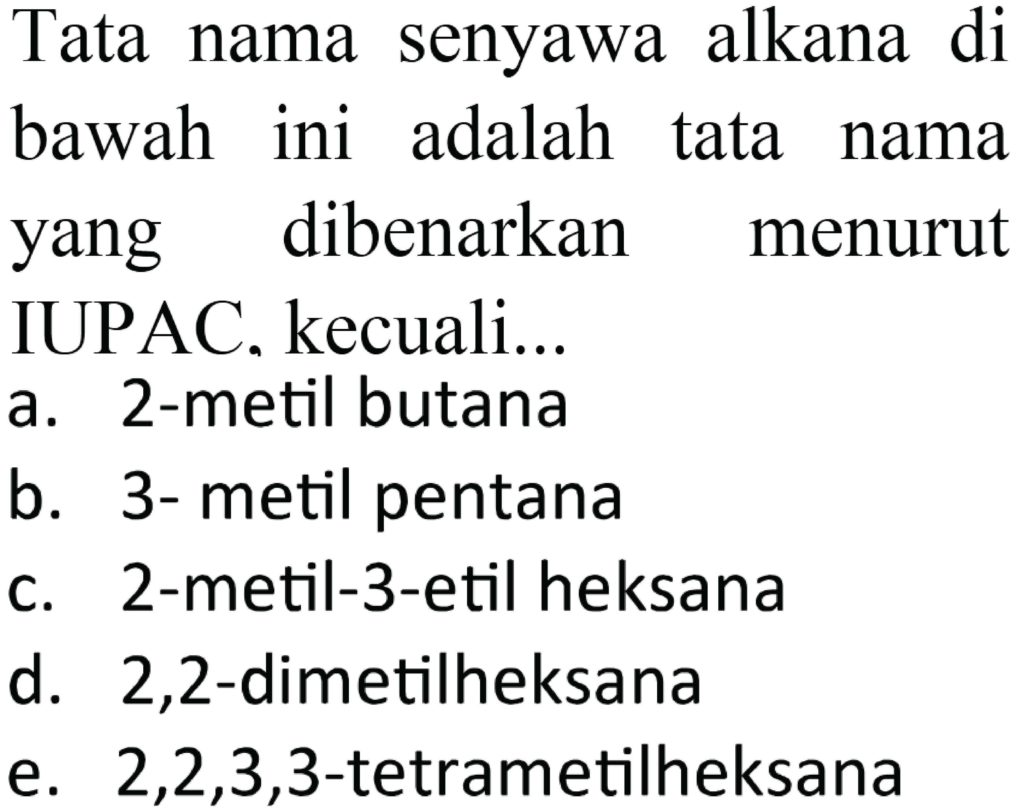 Tata nama senyawa alkana di bawah ini adalah tata nama yang dibenarkan menurut IUPAC. kecuali...