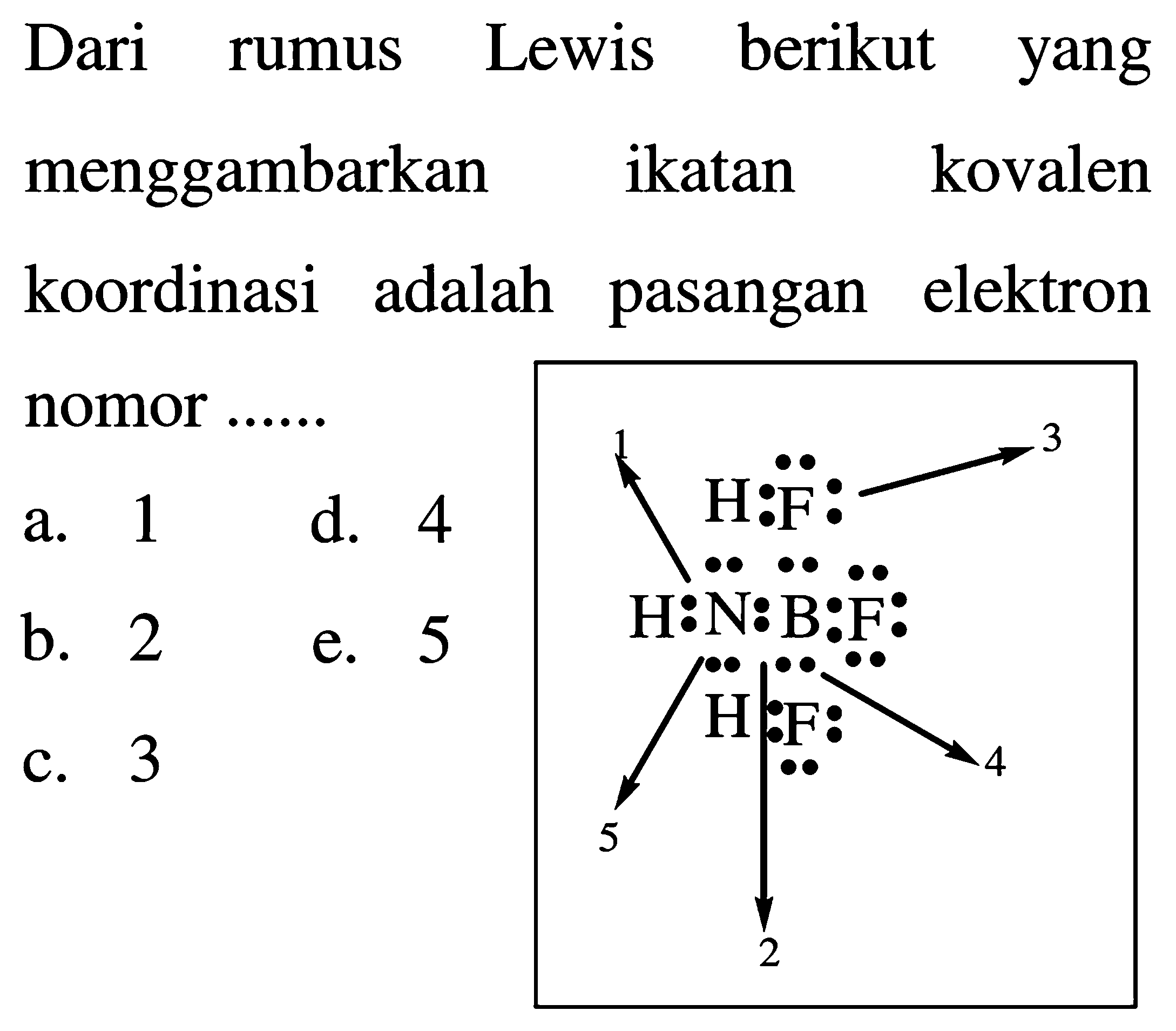 Dari rumus Lewis berikut yang
menggambarkan ikatan kovalen
koordinasi adalah pasangan elektron
nomor ......
 begin{array)/(lll) { a. ) 1   { d. ) 4   { b. )  2  e. 5
c. 3