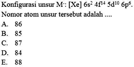 Konfigurasi unsur M: [Xe]6s^2 4f^14 5d^10 6p^6. Nomor atom unsur tersebut adalah...